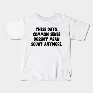 So much for common sense Kids T-Shirt